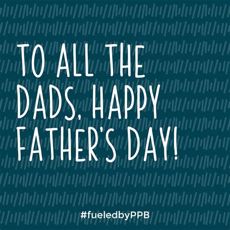happy fathers day to all the amazing dads
